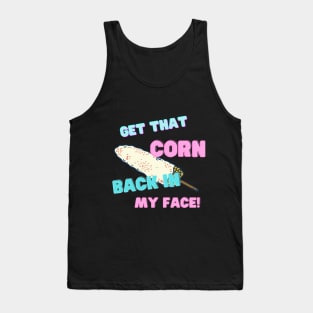 Get that corn back in my face! Tank Top